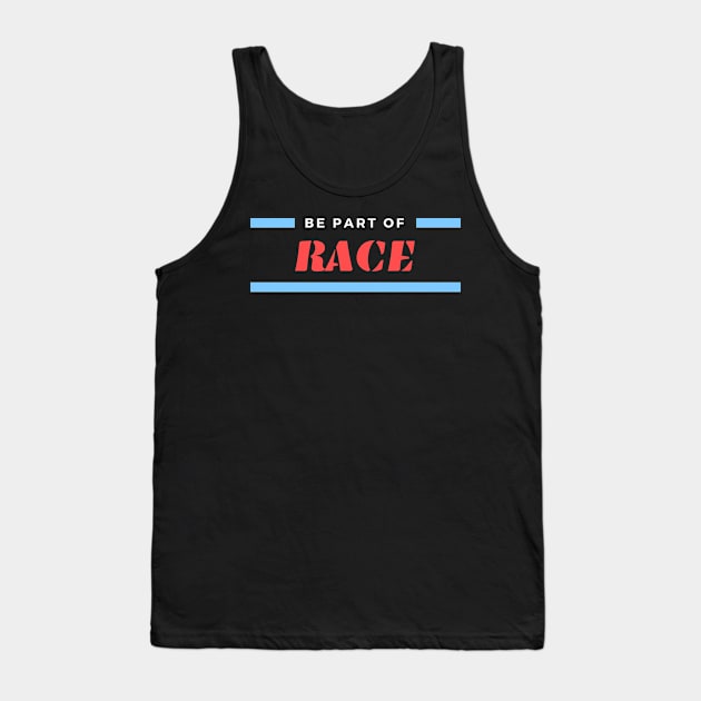 Be Part Of Race Tank Top by Abeer Ahmad